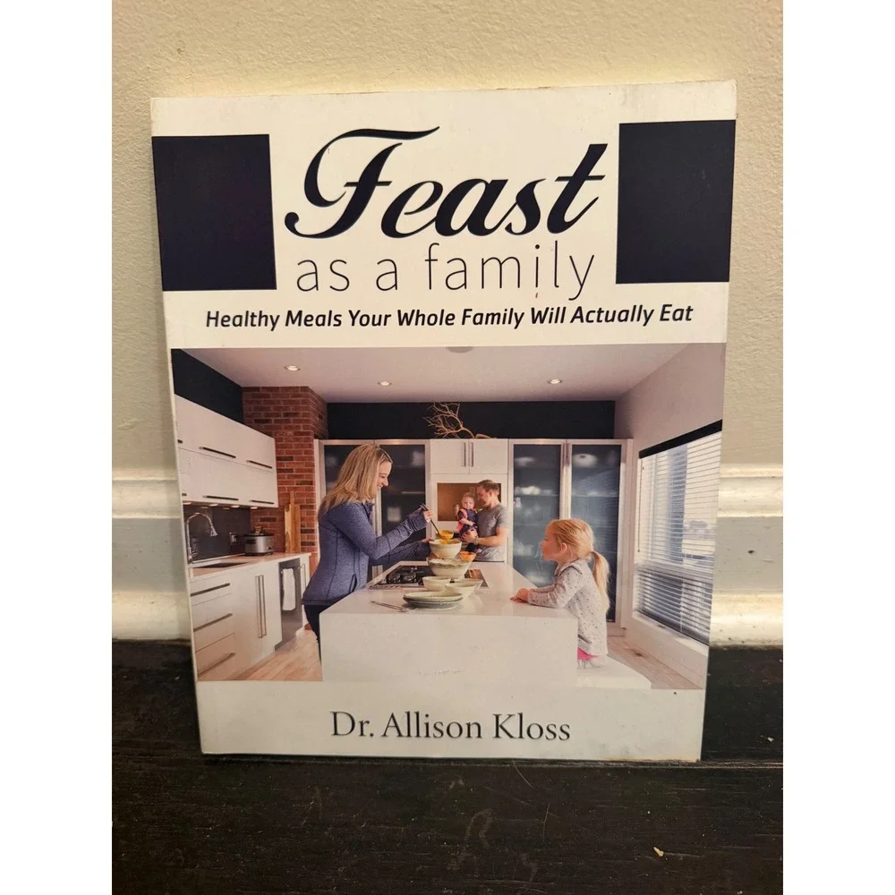 Feast as a Family Healthy Meals Your Whole Family Will Actually Eat Allison Klos